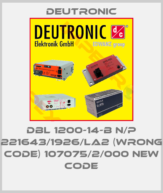 Deutronic-DBL 1200-14-B N/P 221643/1926/LA2 (wrong code) 107075/2/000 new code