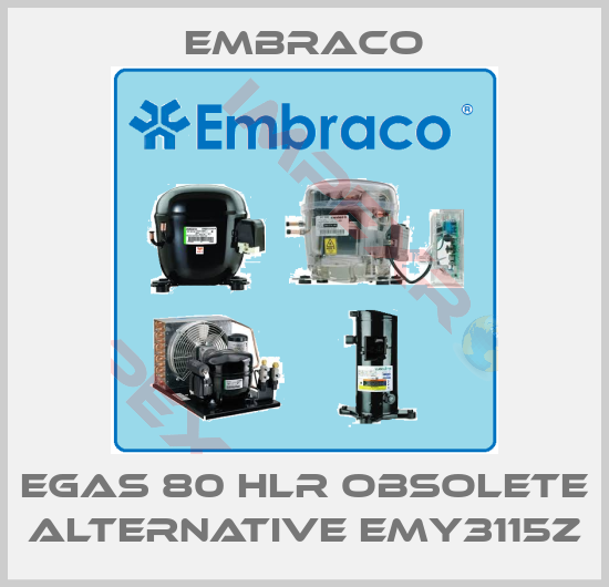 Embraco-EGAS 80 HLR obsolete alternative EMY3115Z