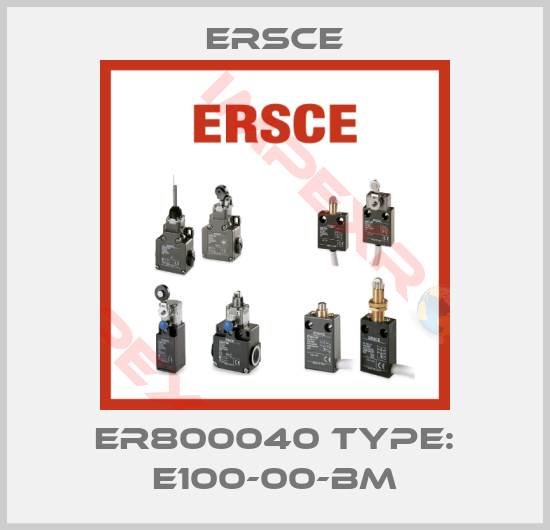 Ersce-ER800040 Type: E100-00-BM