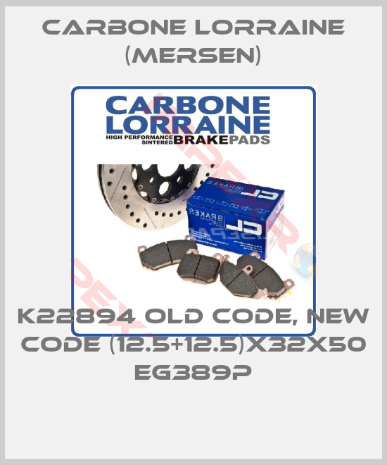 Carbone Lorraine (Mersen)-K22894 old code, new code (12.5+12.5)X32X50 EG389P