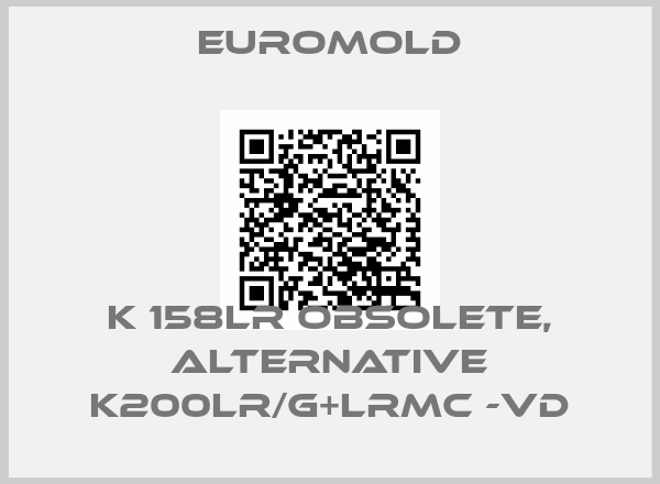 EUROMOLD-K 158LR obsolete, alternative K200LR/G+LRMC -VD