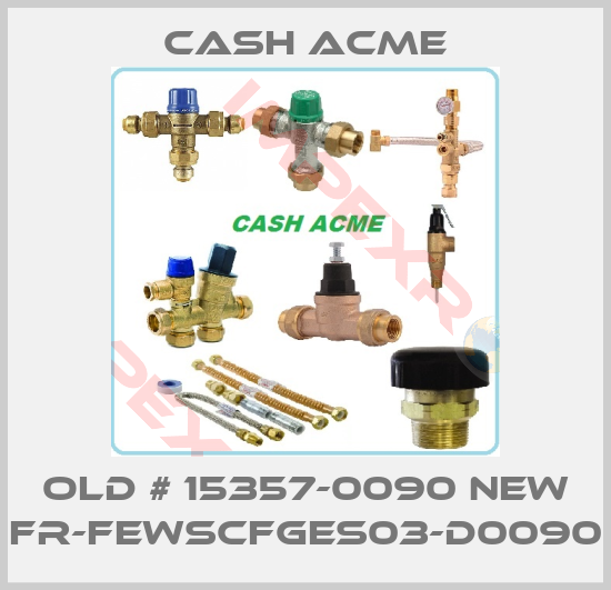 Cash Acme-old # 15357-0090 new FR-FEWSCFGES03-D0090