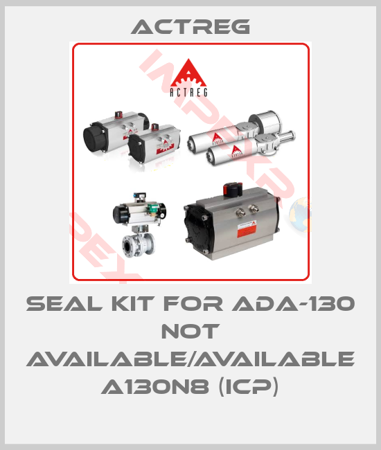 Actreg-seal kit for ADA-130 not available/available A130N8 (ICP)