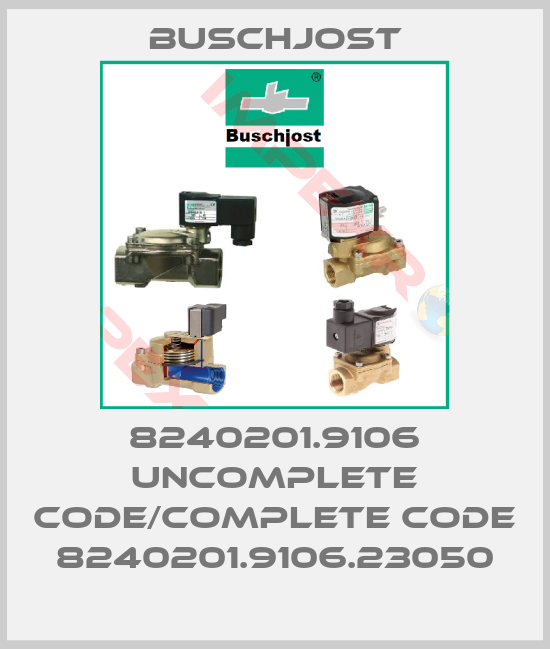Buschjost-8240201.9106 uncomplete code/complete code 8240201.9106.23050