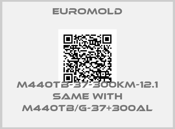 EUROMOLD-M440TB-37-300KM-12.1 same with M440TB/G-37+300AL