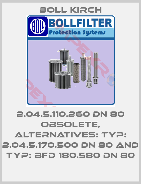 Boll Kirch-2.04.5.110.260 DN 80 obsolete, alternatives: Typ: 2.04.5.170.500 DN 80 and Typ: BFD 180.580 DN 80