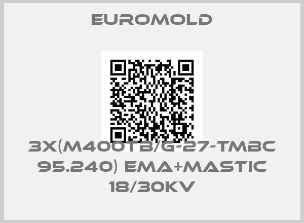EUROMOLD-3x(M400TB/G-27-TMBC 95.240) EMA+MASTIC 18/30KV
