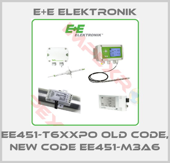 E+E Elektronik-EE451-T6XXPO old code, new code EE451-M3A6