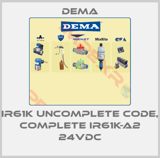 Dema-IR61K uncomplete code, complete IR61K-A2 24VDC