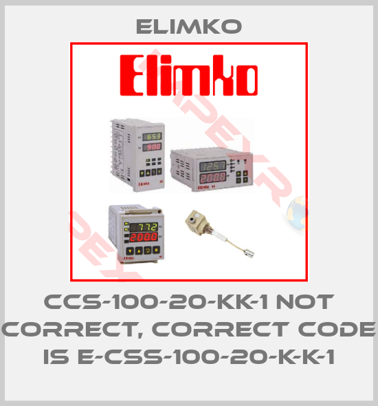Elimko-CCS-100-20-KK-1 not correct, correct code is E-CSS-100-20-K-K-1