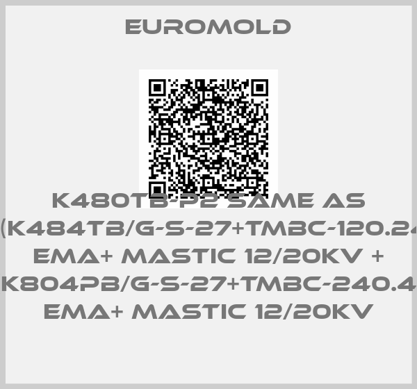EUROMOLD-K480TB-P2 same as 3x(K484TB/G-S-27+TMBC-120.240) EMA+ MASTIC 12/20KV + 3x(K804PB/G-S-27+TMBC-240.400) EMA+ MASTIC 12/20KV