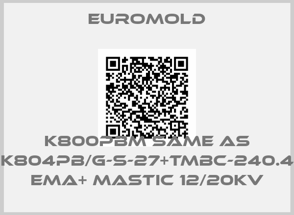 EUROMOLD-K800PBM same as 3x(K804PB/G-S-27+TMBC-240.400) EMA+ MASTIC 12/20KV