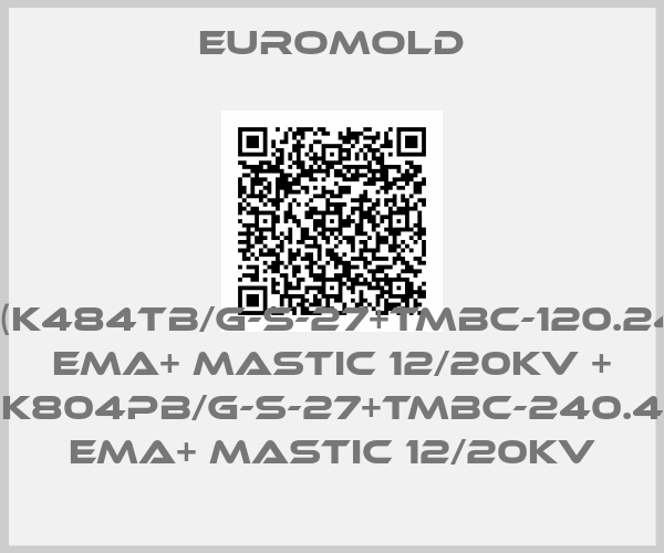 EUROMOLD-3x(K484TB/G-S-27+TMBC-120.240) EMA+ MASTIC 12/20KV + 3x(K804PB/G-S-27+TMBC-240.400) EMA+ MASTIC 12/20KV