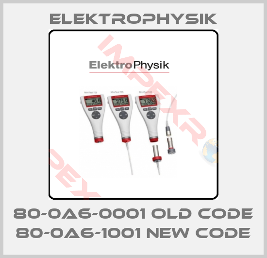 ElektroPhysik-80-0A6-0001 old code 80-0A6-1001 new code