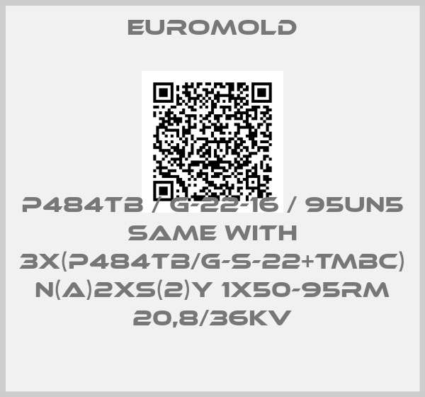 EUROMOLD-P484TB / G-22-16 / 95UN5 same with 3x(P484TB/G-S-22+TMBC) N(A)2XS(2)Y 1X50-95RM 20,8/36KV