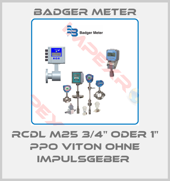 Badger Meter-RCDL M25 3/4" ODER 1" PPO VITON OHNE IMPULSGEBER 