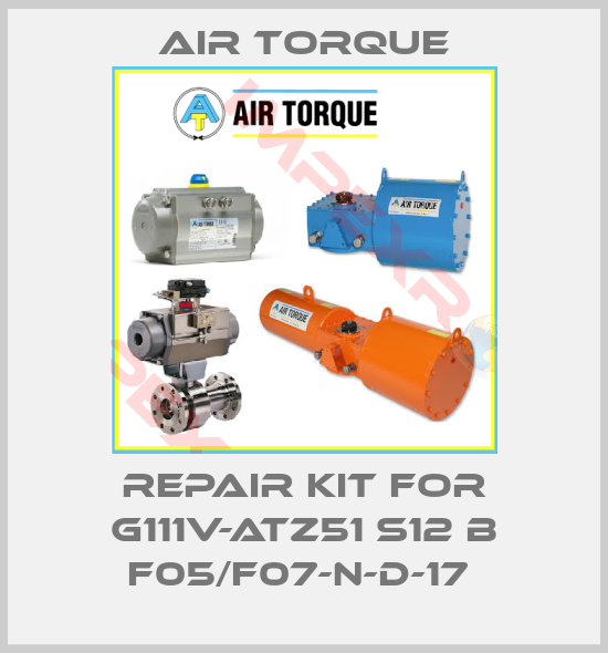 Air Torque-REPAIR KIT FOR G111V-ATZ51 S12 B F05/F07-N-D-17 