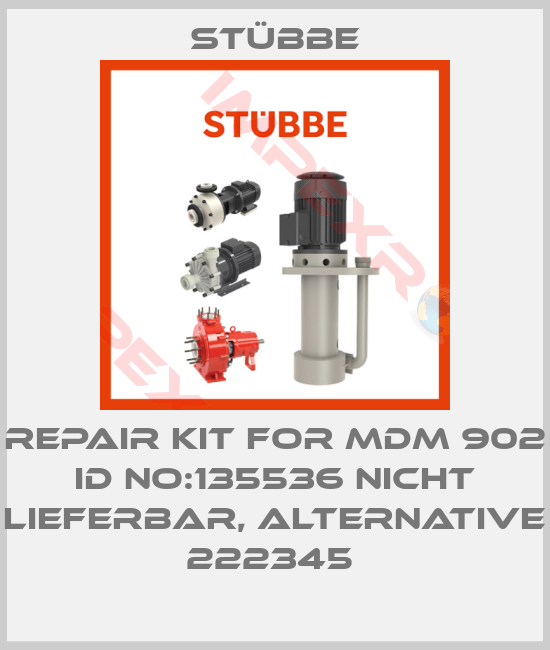 Stübbe-REPAIR KIT FOR MDM 902 ID NO:135536 NICHT LIEFERBAR, ALTERNATIVE 222345 
