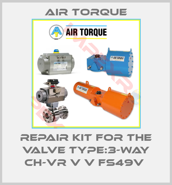 Air Torque-REPAIR KIT FOR THE VALVE TYPE:3-WAY CH-VR V V FS49V 