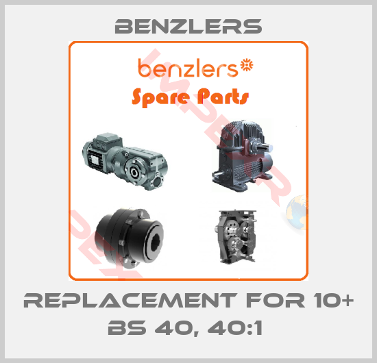 Benzlers-REPLACEMENT FOR 10+ BS 40, 40:1 