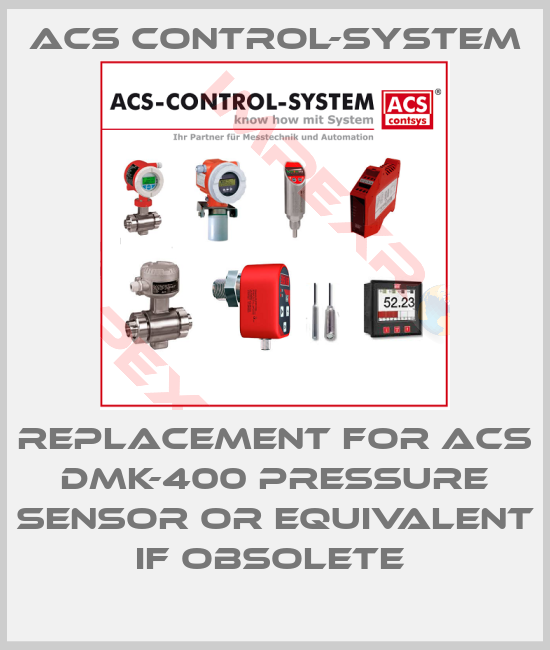 Acs Control-System-REPLACEMENT FOR ACS DMK-400 PRESSURE SENSOR OR EQUIVALENT IF OBSOLETE 