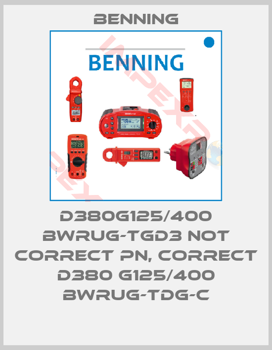Benning-D380G125/400 BWRUG-TGD3 not correct PN, correct D380 G125/400 BWrug-TDG-C