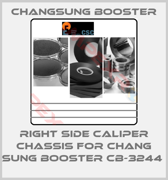 CHANGSUNG BOOSTER-RIGHT SIDE CALIPER CHASSIS FOR CHANG SUNG BOOSTER CB-3244 