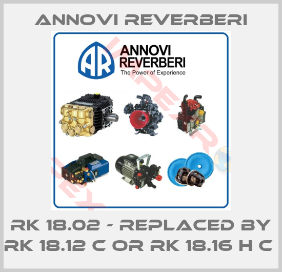 Annovi Reverberi-RK 18.02 - replaced by RK 18.12 C or RK 18.16 H C 