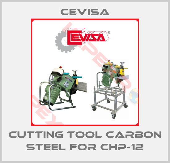 Cevisa-Cutting tool carbon steel for CHP-12