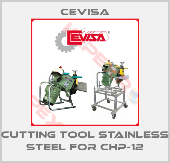 Cevisa-Cutting tool stainless steel for CHP-12