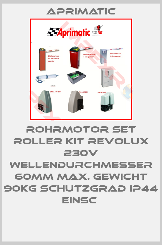 Aprimatic-ROHRMOTOR SET ROLLER KIT REVOLUX 230V WELLENDURCHMESSER 60MM MAX. GEWICHT 90KG SCHUTZGRAD IP44 EINSC 