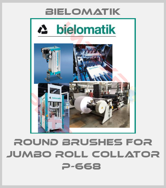 Bielomatik-ROUND BRUSHES FOR JUMBO ROLL COLLATOR P-668 