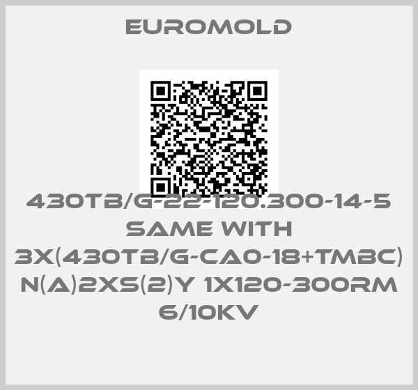 EUROMOLD-430TB/G-22-120.300-14-5 same with 3x(430TB/G-CA0-18+TMBC) N(A)2XS(2)Y 1X120-300RM 6/10KV