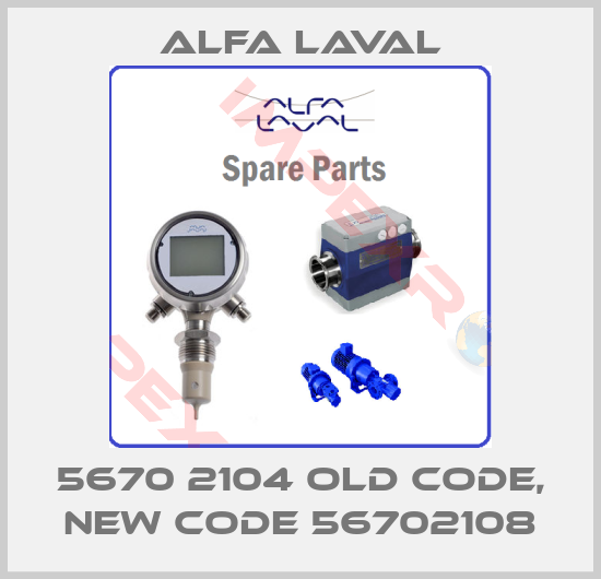 Alfa Laval-5670 2104 old code, new code 56702108