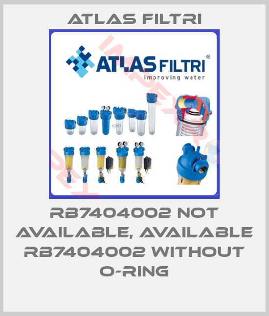 Atlas Filtri-RB7404002 not available, available RB7404002 without O-ring
