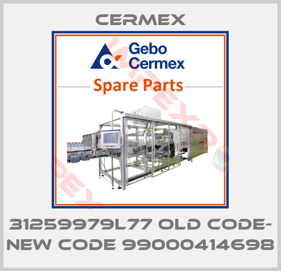 CERMEX-31259979L77 old code- new code 99000414698
