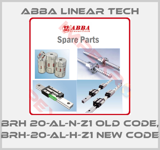 ABBA Linear Tech-BRH 20-AL-N-Z1 old code, BRH-20-AL-H-Z1 new code