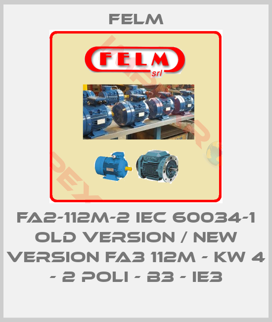 Felm-FA2-112M-2 IEC 60034-1 old version / new version FA3 112M - KW 4 - 2 POLI - B3 - IE3