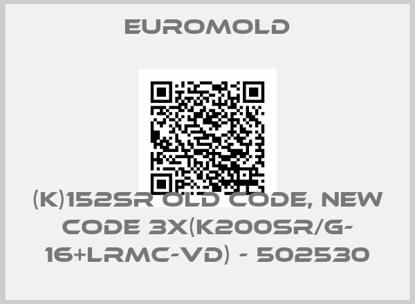 EUROMOLD-(K)152SR old code, new code 3x(K200SR/G- 16+LRMC-VD) - 502530