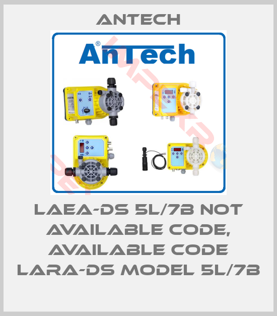 Antech-LAEA-DS 5L/7B not available code, available code LARA-DS MODEL 5L/7B