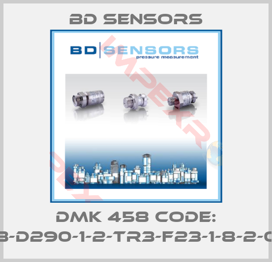 Bd Sensors-DMK 458 Code: 59B-D290-1-2-TR3-F23-1-8-2-000