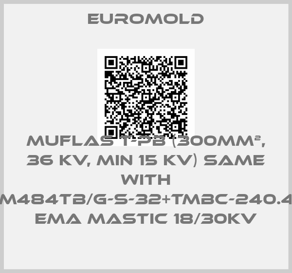 EUROMOLD-Muflas T-PB (300mm², 36 kV, min 15 kV) same with 3x(M484TB/G-S-32+TMBC-240.400) EMA MASTIC 18/30KV