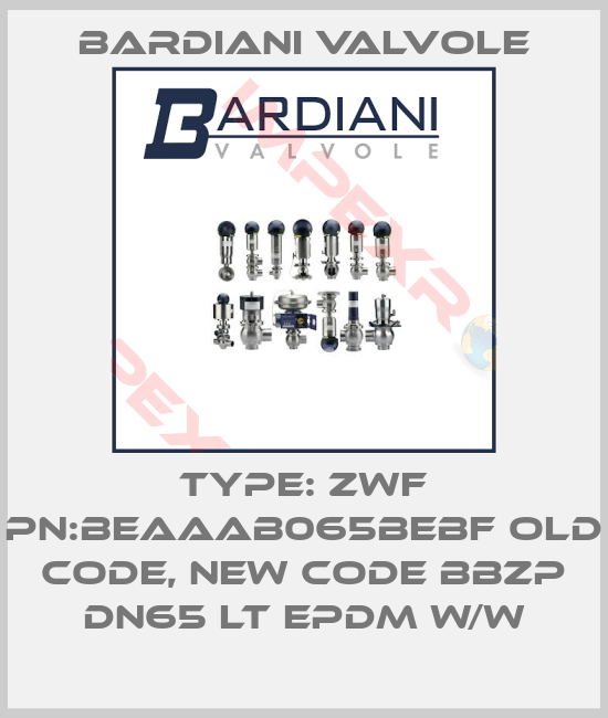 Bardiani Valvole-Type: ZWF PN:BEAAAB065BEBF old code, new code BBZP DN65 LT EPDM W/W