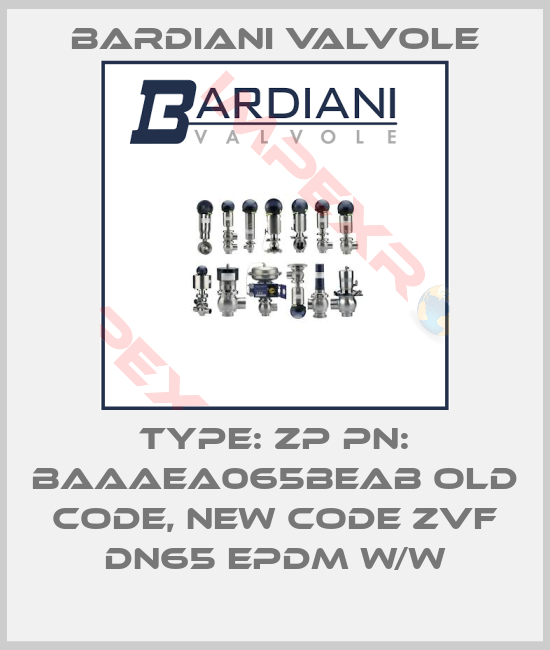 Bardiani Valvole-Type: ZP PN: BAAAEA065BEAB old code, new code ZVF DN65 EPDM W/W