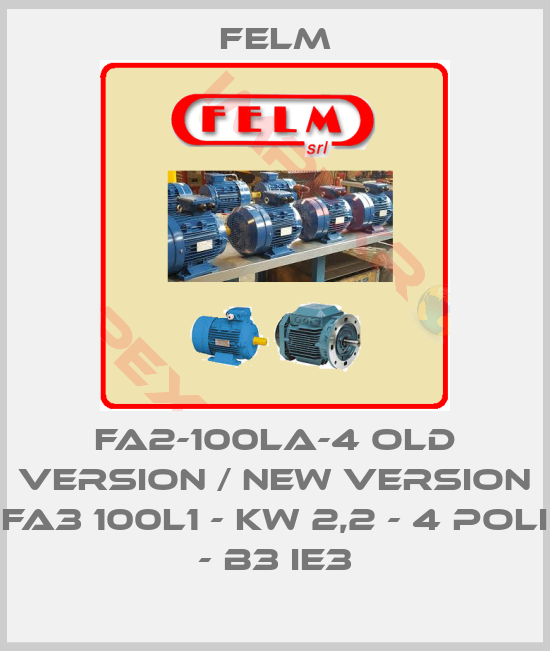 Felm-FA2-100LA-4 old version / new version FA3 100L1 - KW 2,2 - 4 POLI - B3 IE3