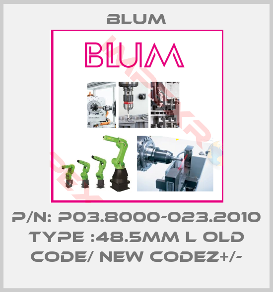Blum-P/N: P03.8000-023.2010 TYPE :48.5MM L old code/ new codeZ+/-