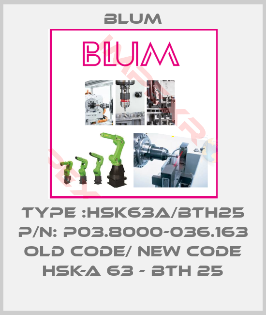 Blum-TYPE :HSK63A/BTH25 P/N: P03.8000-036.163 old code/ new code HSK-A 63 - BTH 25