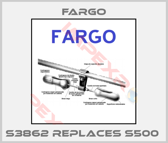 Fargo-S3862 REPLACES S500 