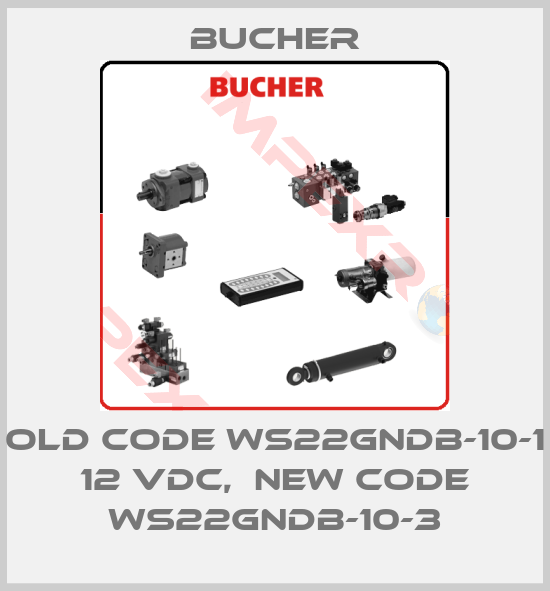 Bucher-old code WS22GNDB-10-1 12 VDC,  new code WS22GNDB-10-3