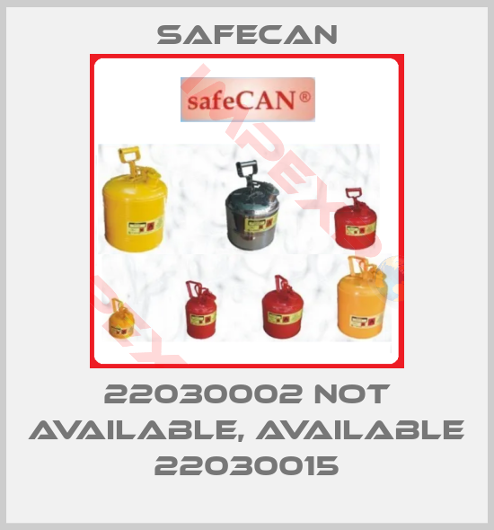 SAFECAN-22030002 not available, available 22030015